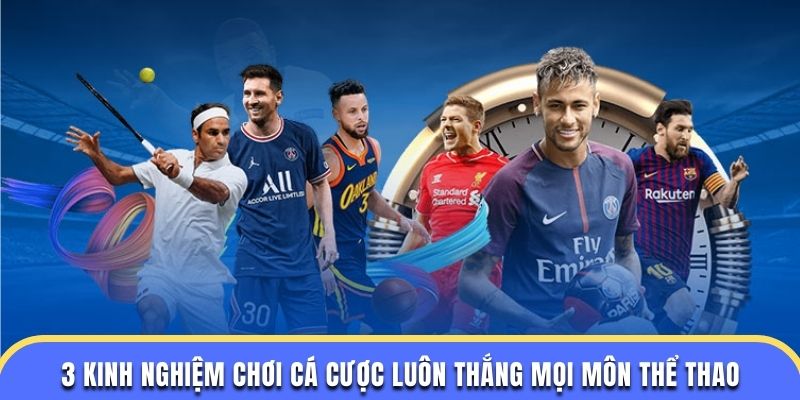3 kinh nghiệm chơi cá cược luôn thắng mọi môn thể thao