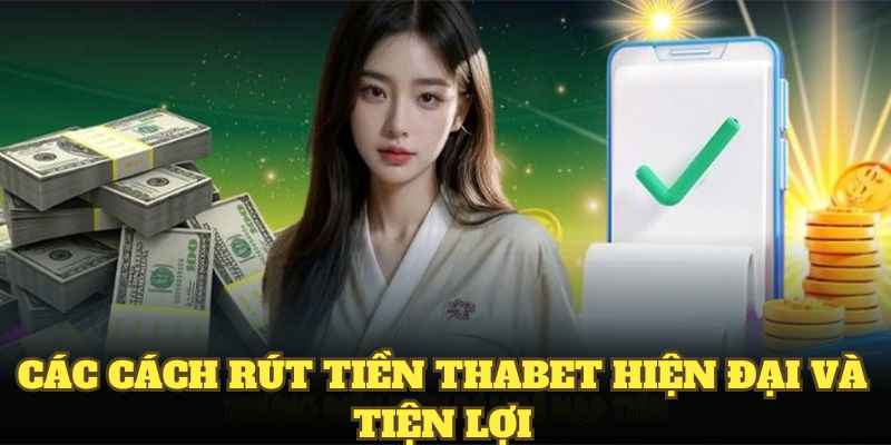 Các cách rút thưởng tại Thabet hiện đại và tiện lợi