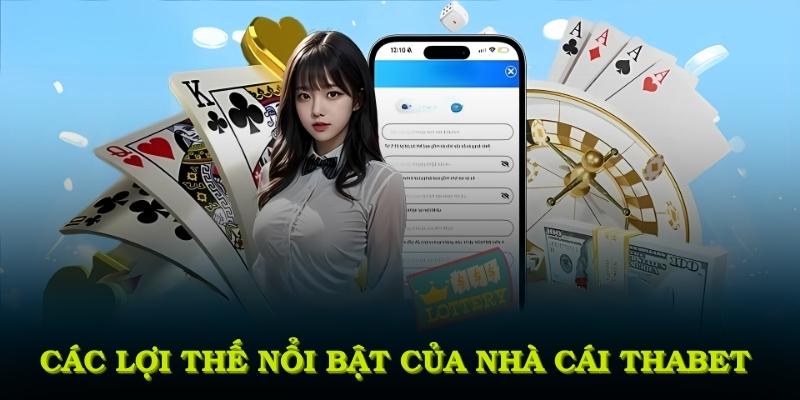 Các lợi thế nổi bật của nhà cái mà bạn nên đăng ký THABET