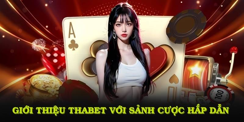 Giới thiệu THABET với các sảnh cược hấp dẫn