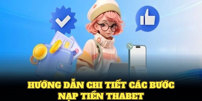 Hướng dẫn chi tiết các bước nạp tiền THABET