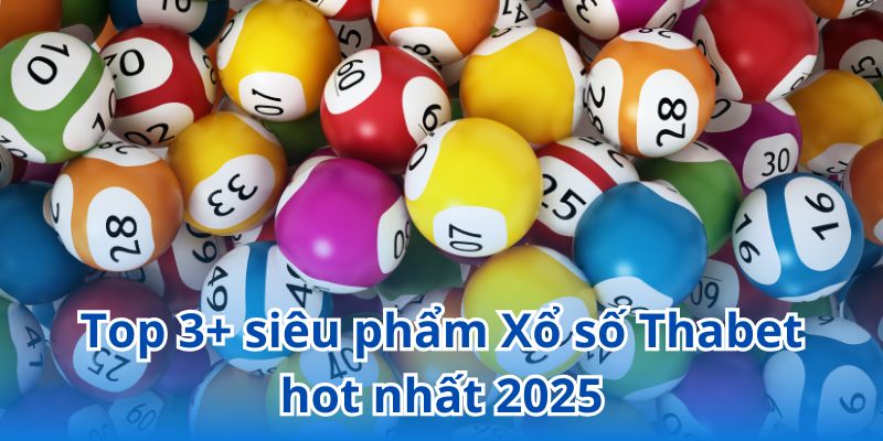 Khám phá kho game Xổ số Thabet đa dạng, phong phú