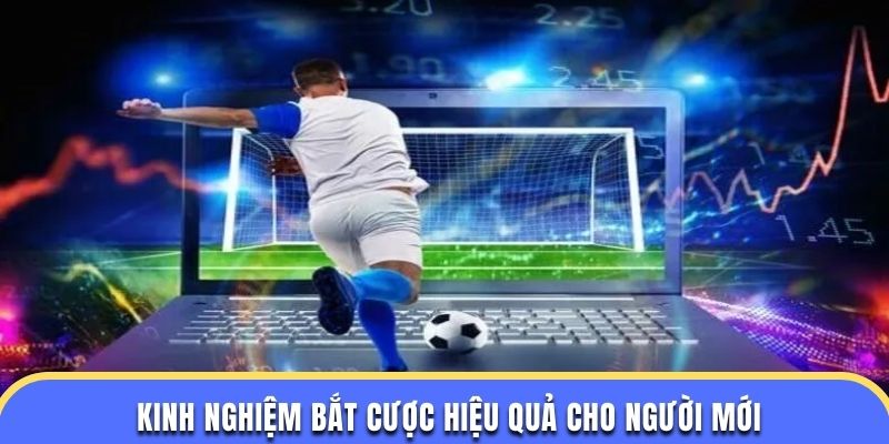 Kinh nghiệm bắt cược hiệu quả cho người mới