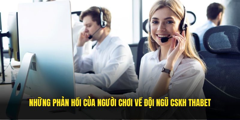 Những phản hồi của người chơi về đội ngũ CSKH Thabet