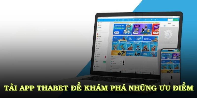 Tải app THABET để khám phá những ưu điểm vượt trội thu hút người dùng