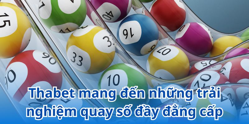 Thabet mang đến cho người chơi những trải nghiệm quay số đầy đẳng cấp