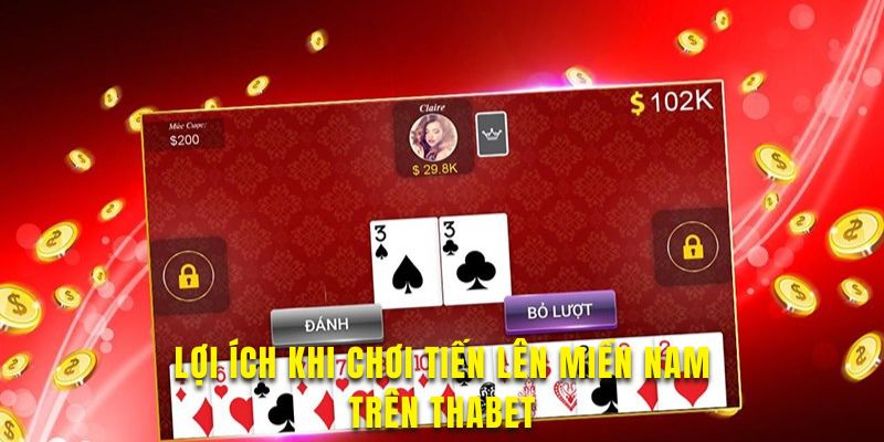 Tìm hiểu lợi ích khi chơi Tiến lên miền Nam Thabet hấp dẫn